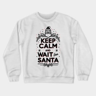 Keep Calm and Wait for Santa Crewneck Sweatshirt